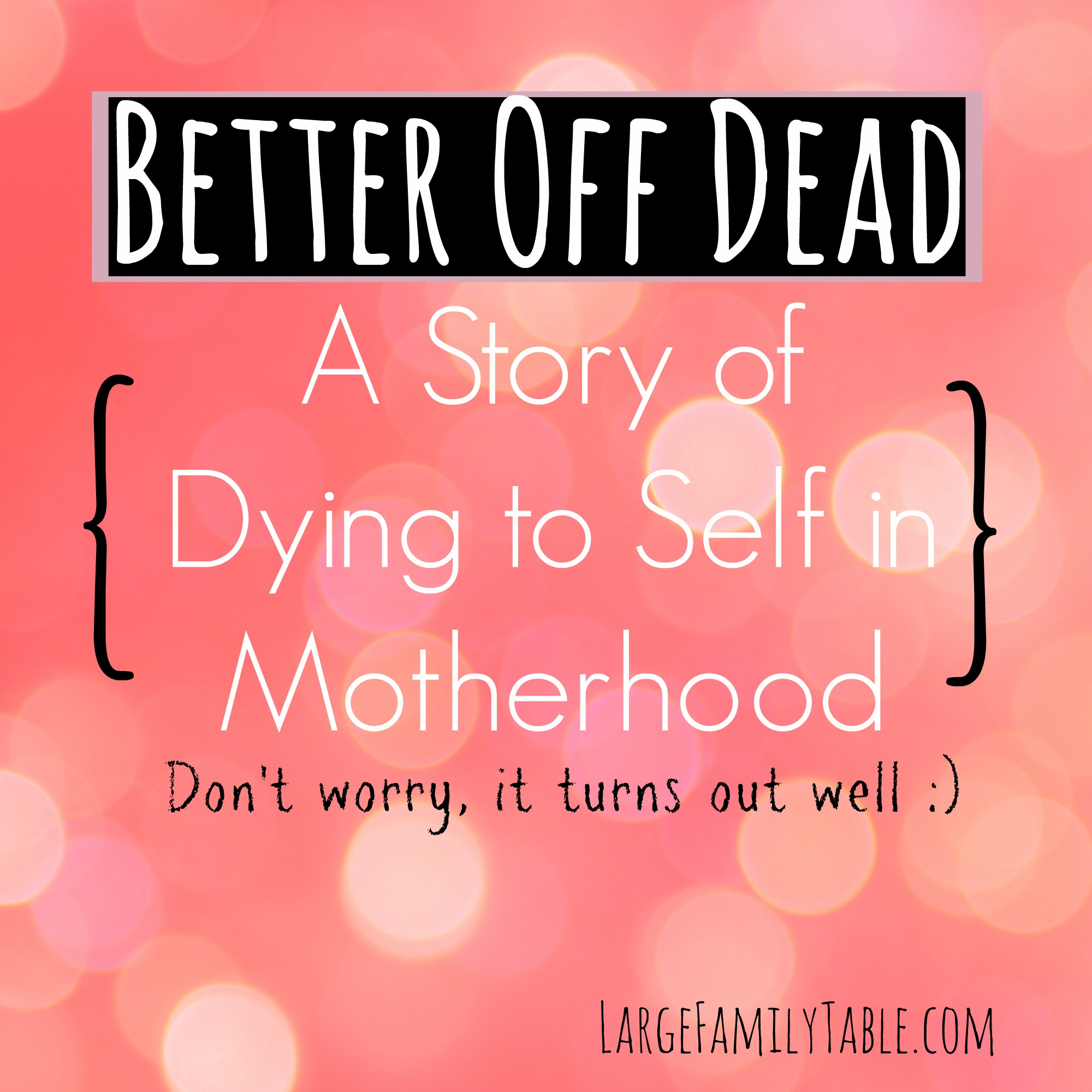 Better Off Dead A Story of Dying to Self in Motherhood