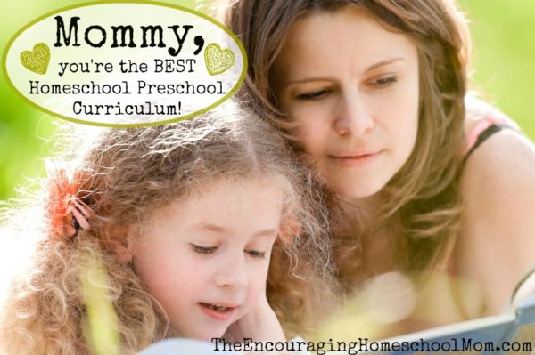 Mommy, YOU'RE the Best Homeschool Preschool Curriculum!