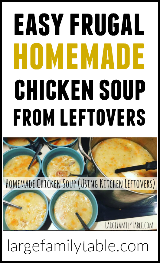 Easy, frugal homemade chicken soup recipe made from leftovers - Large Family Style!