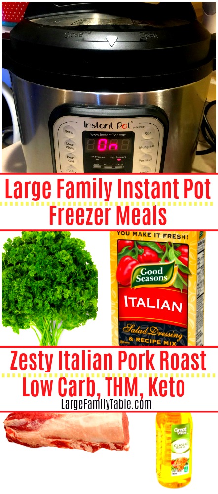 Zesty Italian Pork Roast Large Family Instant Pot Freezer Meals | THM, Keto, Low Carb, Slow Cooker!