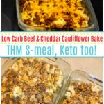 Low Carb Beef and Cheddar Cauliflower Bake, THM S meal, Keto too!