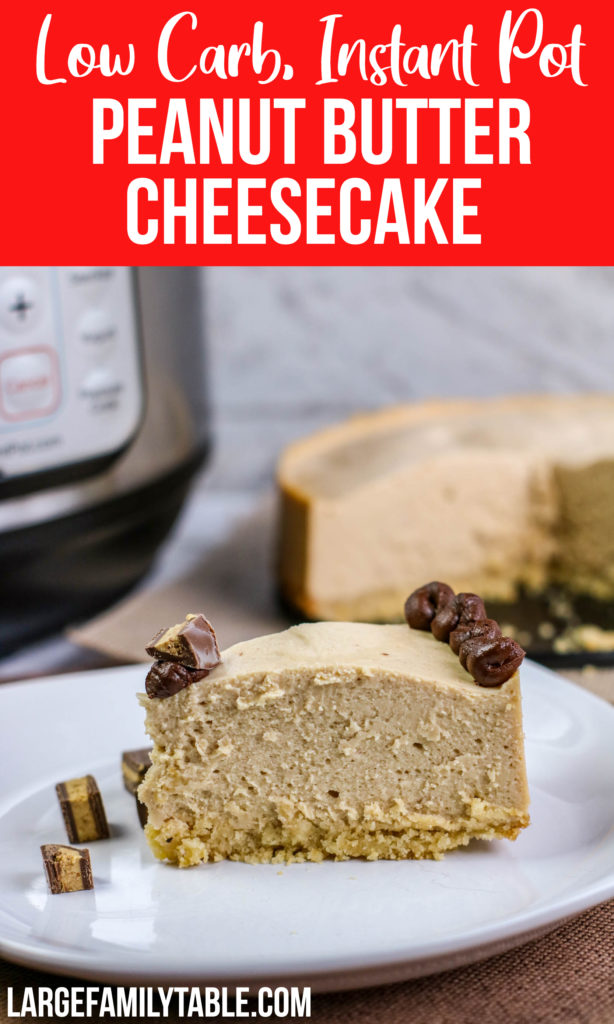 Instant Pot Peanut Butter Cheesecake | Large Family Low Carb