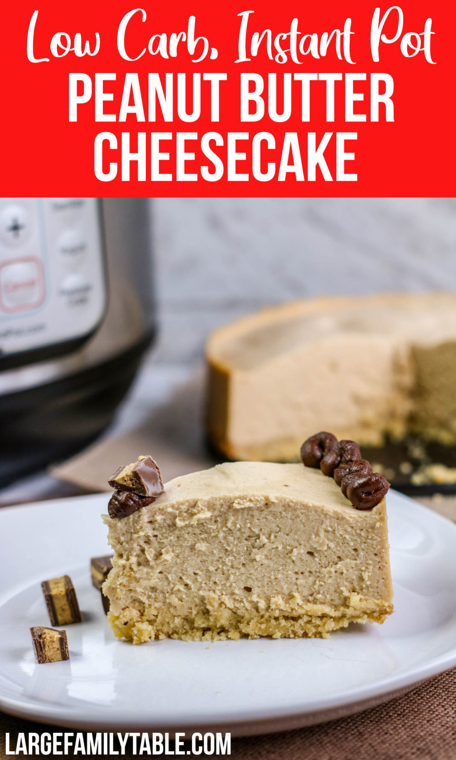 Instant Pot Peanut Butter Cheesecake | Large Family Low Carb - Large ...