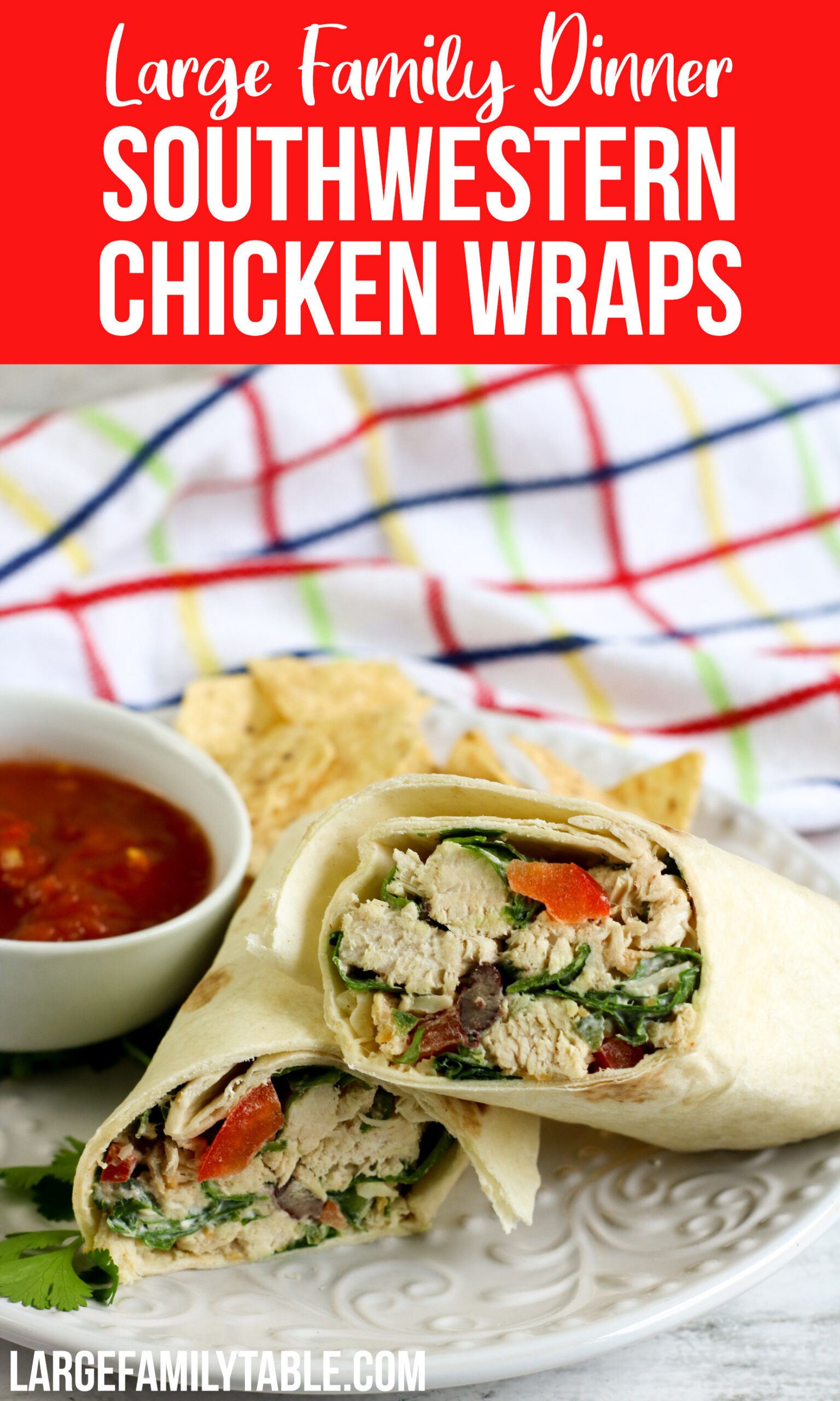 Southwestern Chicken Wraps | Large Family Dinner - Large Family Table