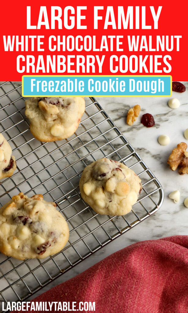 Large Family Make-Ahead White Chocolate Cranberry Walnut Cookies that You Can Freeze!