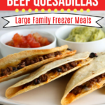 Large Family Black Bean and Beef Quesadilla Freezer Meals | Large Family Lunch Ideas