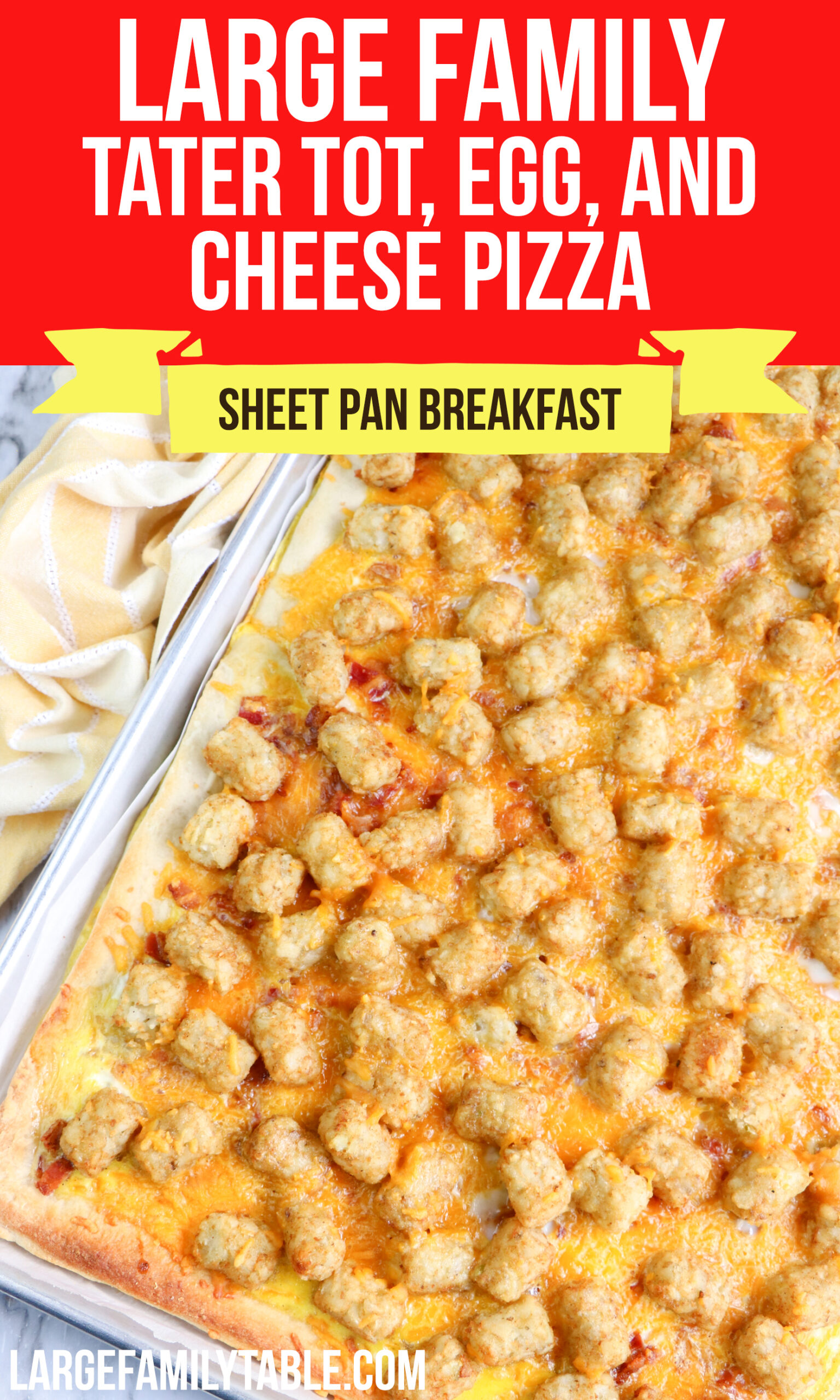 large Family Sheet Pan Tater Tot Egg and Cheese Breakfast Pizza