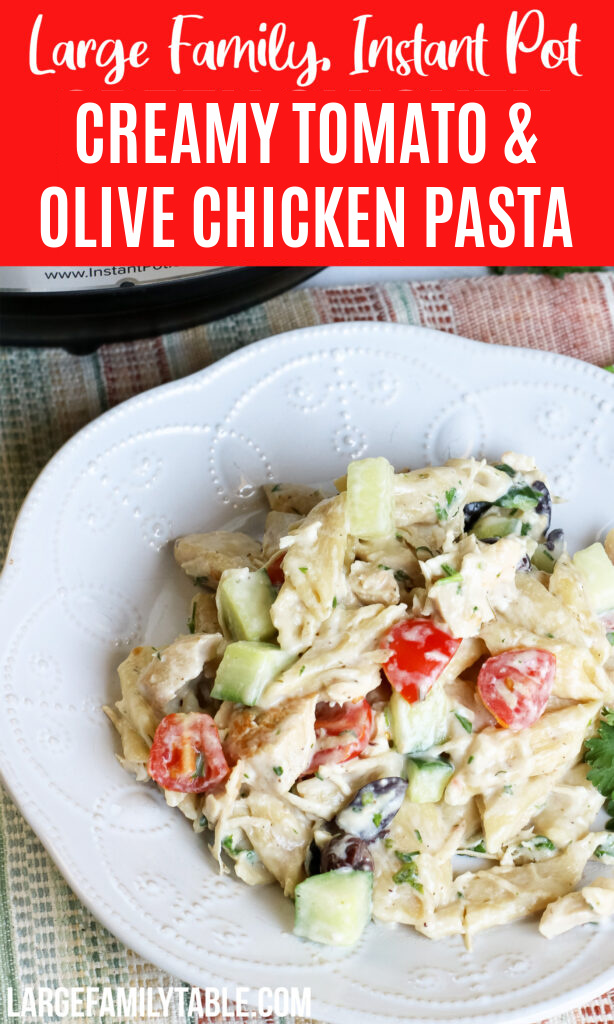 Instant Pot Creamy Tomato and Olive Chicken Pasta | Dinner Ideas for a Large Family